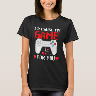 I'd Pause My Game For You Valentine Couple Gamers T-Shirt