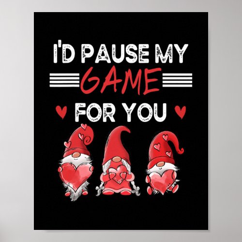 Id Pause My Game For You Valentines Day With My Poster