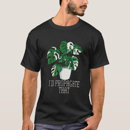Id Propagate That Funny Crazy Plant Lady Monstera T_Shirt
