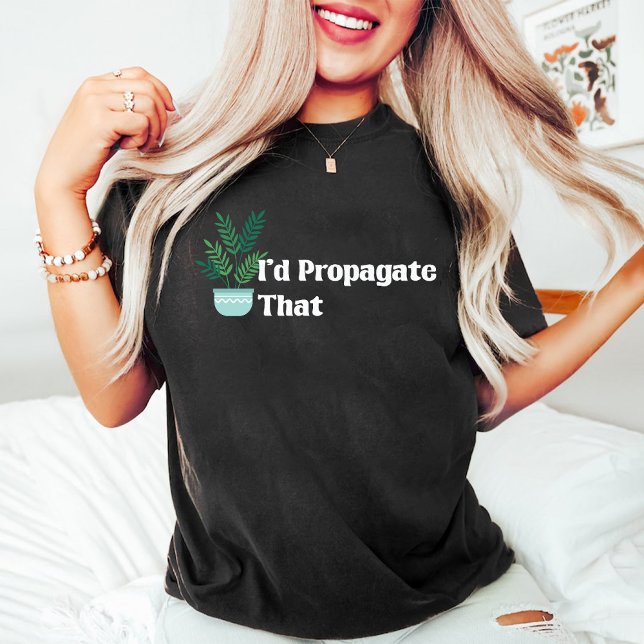 I'd Propagate That Funny Plant Lover Mom White T-Shirt (I'd Propagate That Funny Plant Lover Mom White T-Shirt)