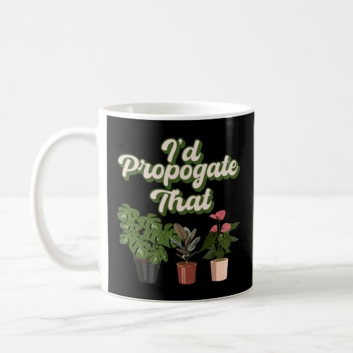Id Propagate That Gardening Plant  Gardener Men W Coffee Mug