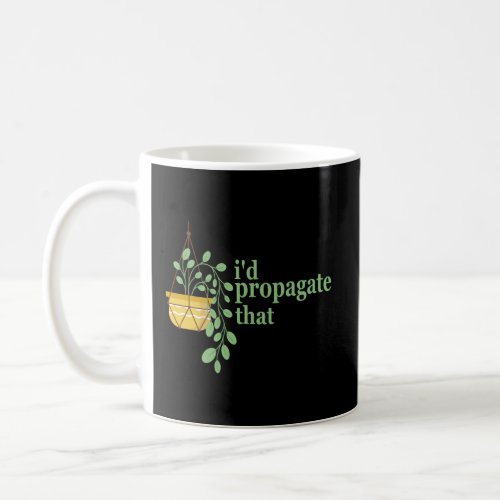 Id Propogate That Funny Gardening Plant Lovers    Coffee Mug