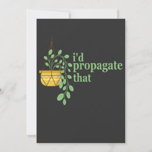 I'd Propogate That Funny Gardening Plant Lovers Invitation