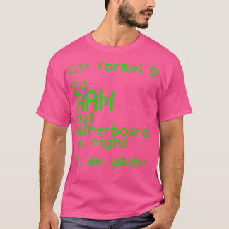 Id RAM That Motherboard All Night T-Shirt
