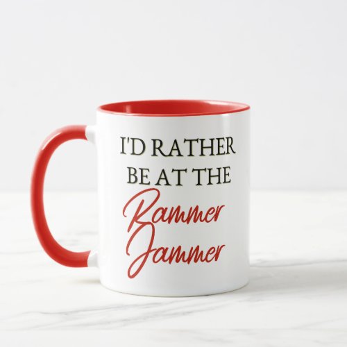 Id Rater Be at the Rammer Jammer Mug