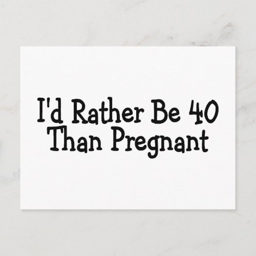 Id Rather Be 40 Than Pregnant Announcement Postcard