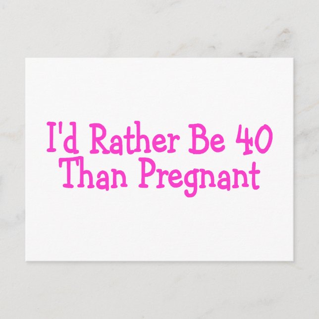 Id Rather Be 40 Than Pregnant Pink Postcard (Front)