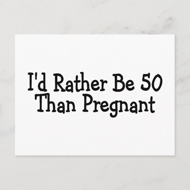 Id Rather Be 50 Than Pregnant Postcard (Front)