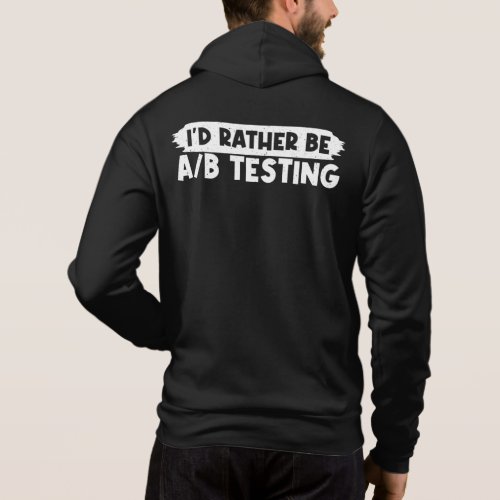Id Rather be AB Testing Programmer IT Jobs Hoodie
