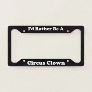 Id Rather Be A Circus Clown License Plate Frame