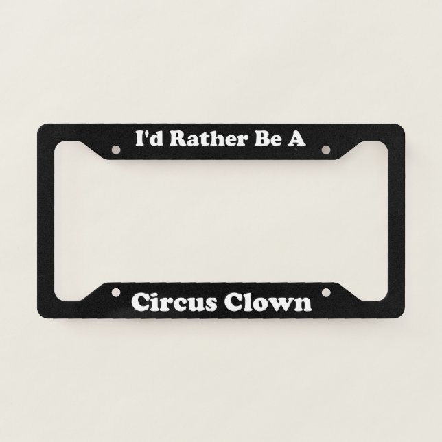 Id Rather Be A Circus Clown License Plate Frame (Front)