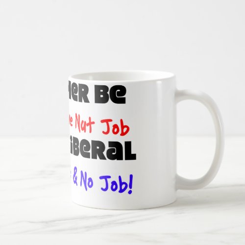 Id Rather Be A Conservative Nut Job Coffee Mug