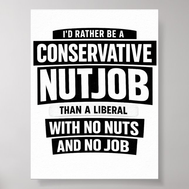 I'd Rather Be A Conservative Nutjob Than A Liberal Poster (Front)