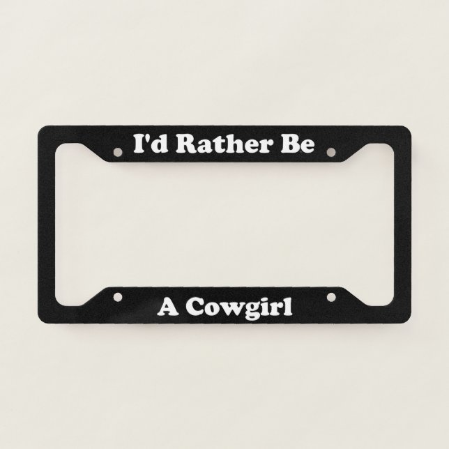 Id Rather Be A Cowgirl License Plate Frame (Front)
