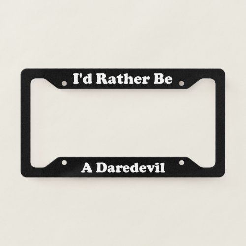 Id Rather Be A Daredevil License Plate Frame