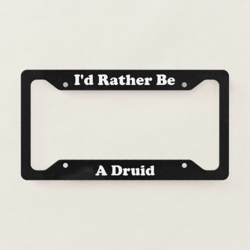 Id Rather Be A Druid License Plate Frame