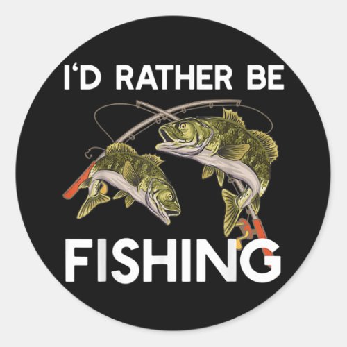 Id Rather be a Fishing Tee gift Fisherman  Classic Round Sticker