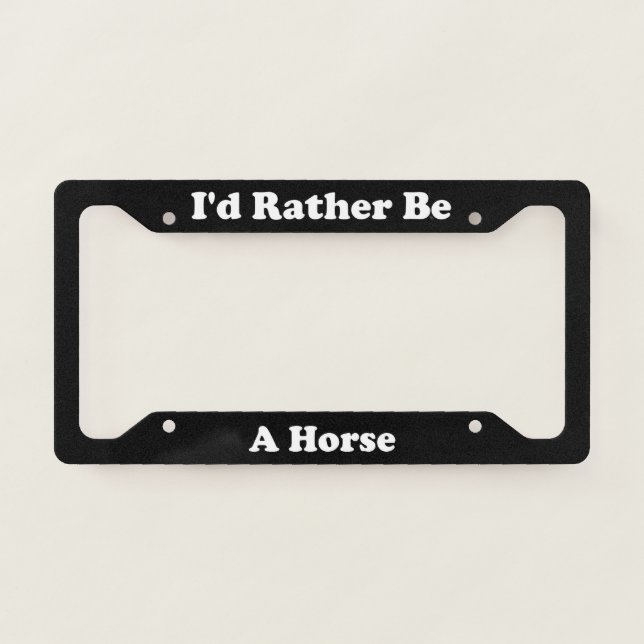 Id Rather Be A Horse License Plate Frame (Front)