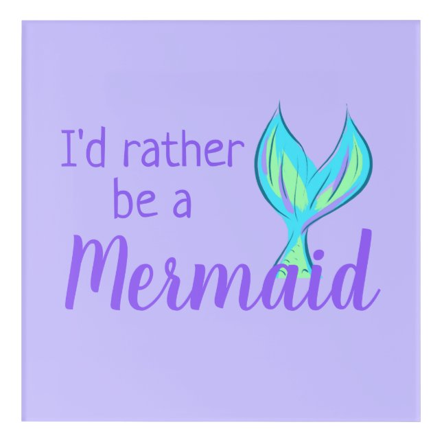 I'd Rather Be a Mermaid Acrylic Print (Front)