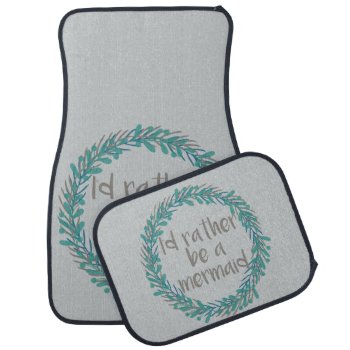 I'd Rather Be A Mermaid Car Mat by FatCatGraphics at Zazzle