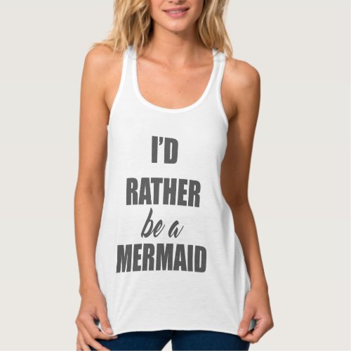 Id Rather Be A Mermaid Tank Top