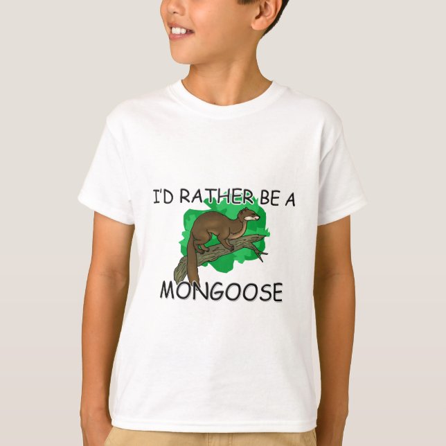 I'd Rather Be A Mongoose T-Shirt (Front)
