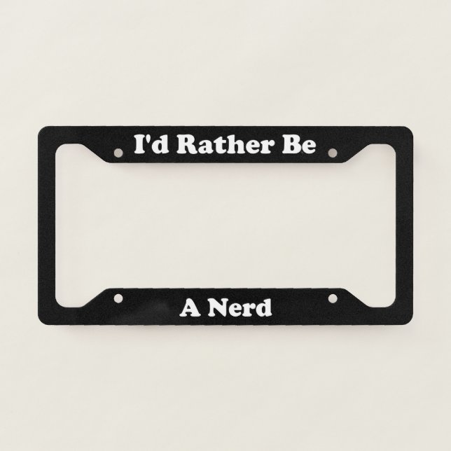 Id Rather Be A Nerd License Plate Frame (Front)