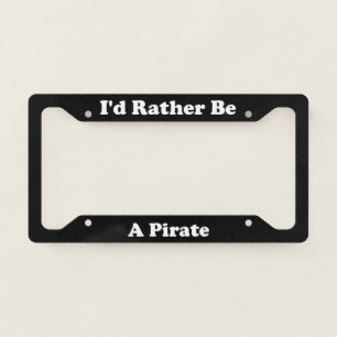 Id Rather Be A Pirate License Plate Frame