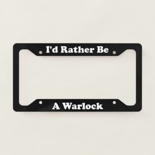 Id Rather Be A Warlock License Plate Frame