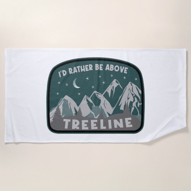 I'd Rather Be Above Treeline Beach Towel (Front)