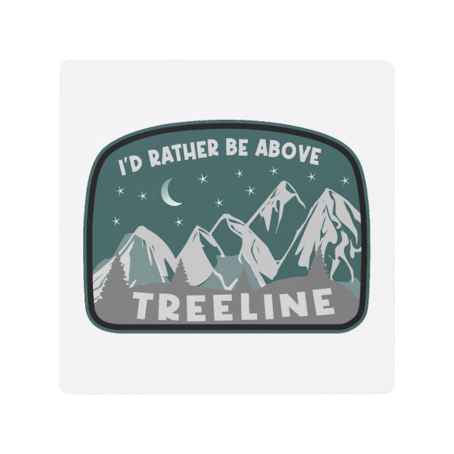 I'd Rather Be Above Treeline Metal Print (Front)
