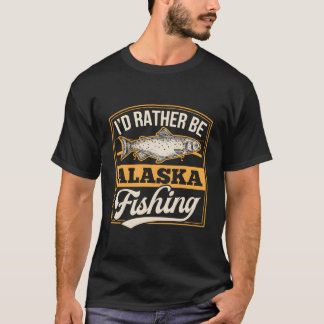 I'D Rather Be Alaska Fishing Dad Funny Salmon Ice  T-Shirt