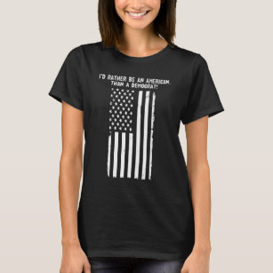Id Rather Be An American Than A Democrat Anti Demo T-Shirt