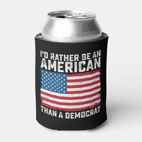 Id Rather Be An American Than A Democrat Can Cooler