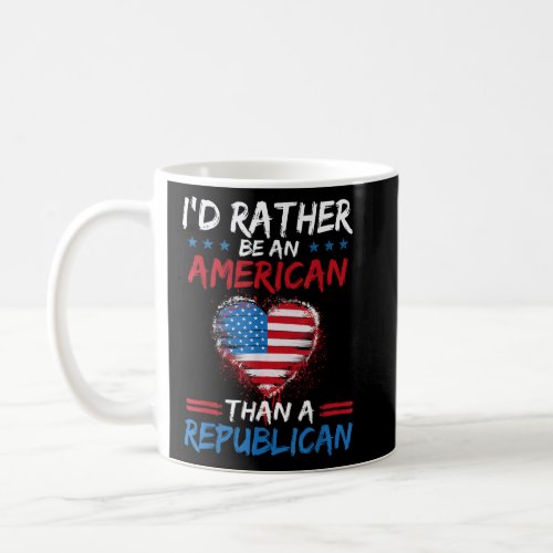 Id Rather Be An American Than A Republican   Coffee Mug