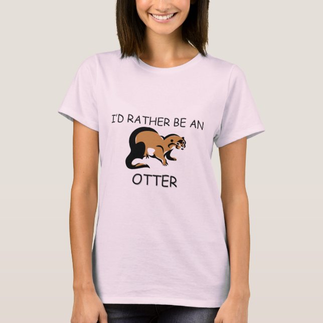 I'd Rather Be An Otter T-Shirt (Front)