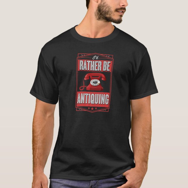 I'd Rather Be Antiquing Estate Sale Thrifting Vint T-Shirt (Front)