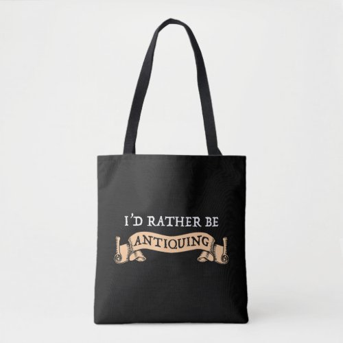 Id Rather Be Antiquing Tote Bag