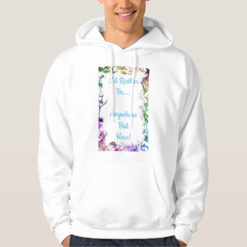 ID Rather Be Anywhere but Here Hoodie