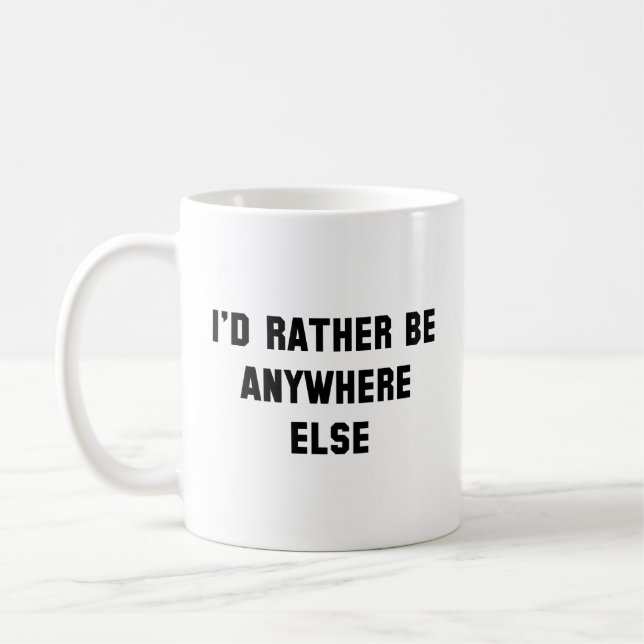 I'd Rather Be Anywhere Else Coffee Mug (Left)