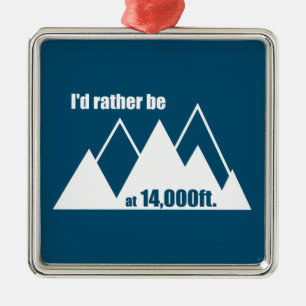 I'd Rather Be At 14,000 Feet Mountain Metal Ornament