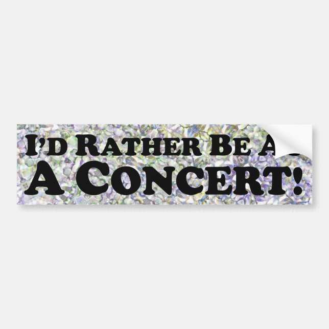 I'd Rather Be At A Concert - Bumper Sticker (Front)