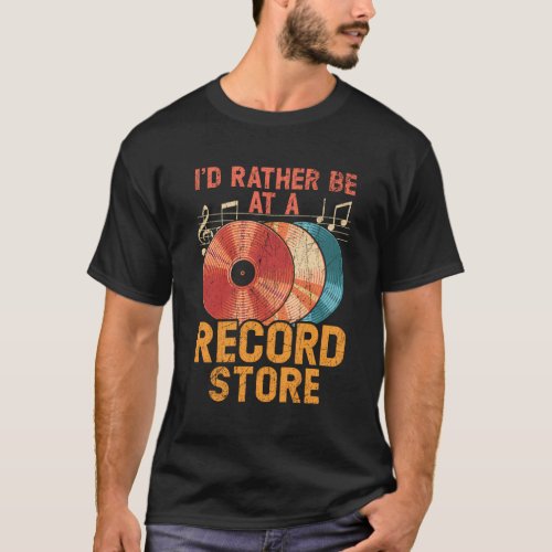 ID Rather Be At A Record Store Vinyl Record Playe T_Shirt