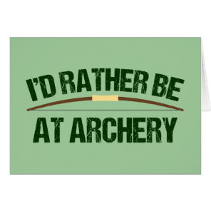 I'd Rather Be At Archery Funny Archer Green Card