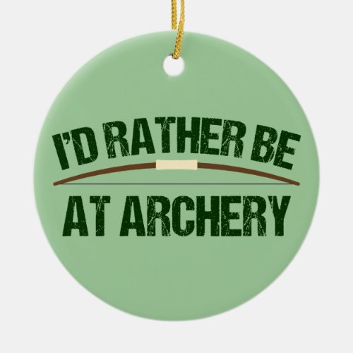 Id Rather Be At Archery Funny Archer Green Ceramic Ornament