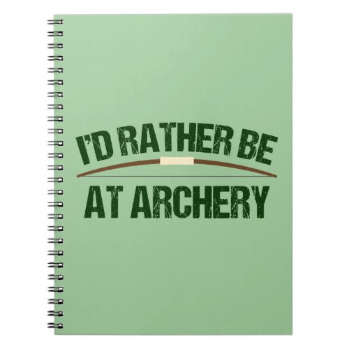 Id Rather Be At Archery Funny Archer Green Notebook