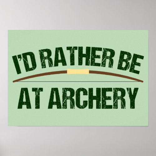 Id Rather Be At Archery Funny Archer Green Poster