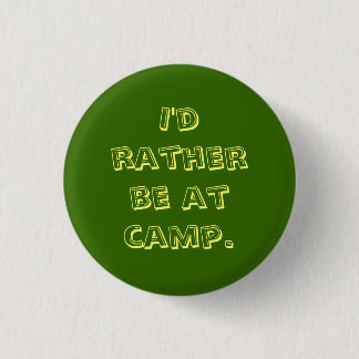 I'd rather be at camp. button