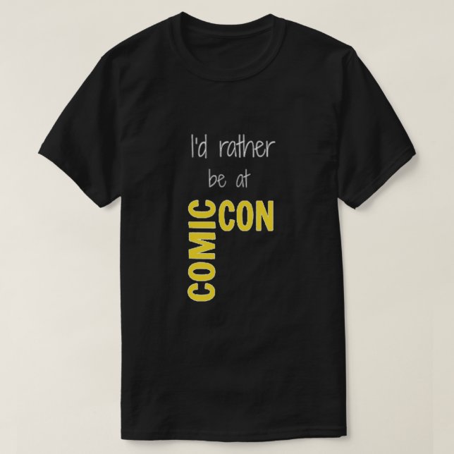 I'd Rather Be At Comic-Con (black) Essential T-Shirt (Design Front)