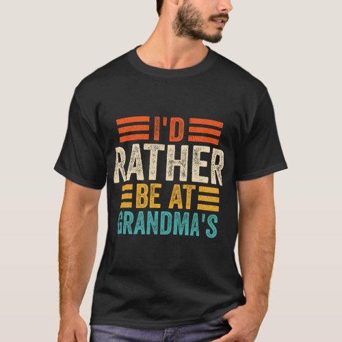 Id Rather Be At Grandmas Funny Grandmother Sayings T_Shirt